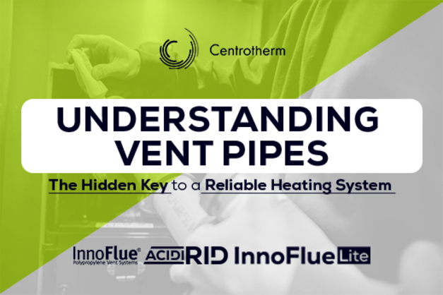 Understanding Vent Pipes: The Hidden Key to a Reliable High Efficiency Heating System 