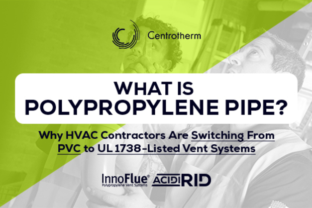 What Is Polypropylene Pipe? Why HVAC Contractors Are Switching From PVC to UL 1738-Listed Vent Systems